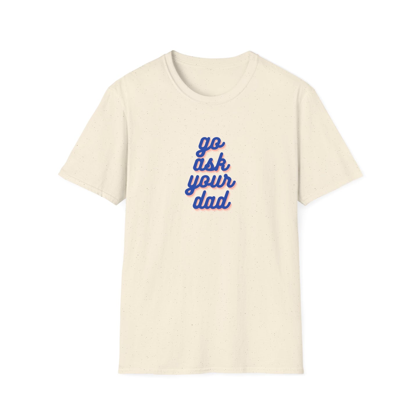 Ask Your Dad Softstyle T-Shirt