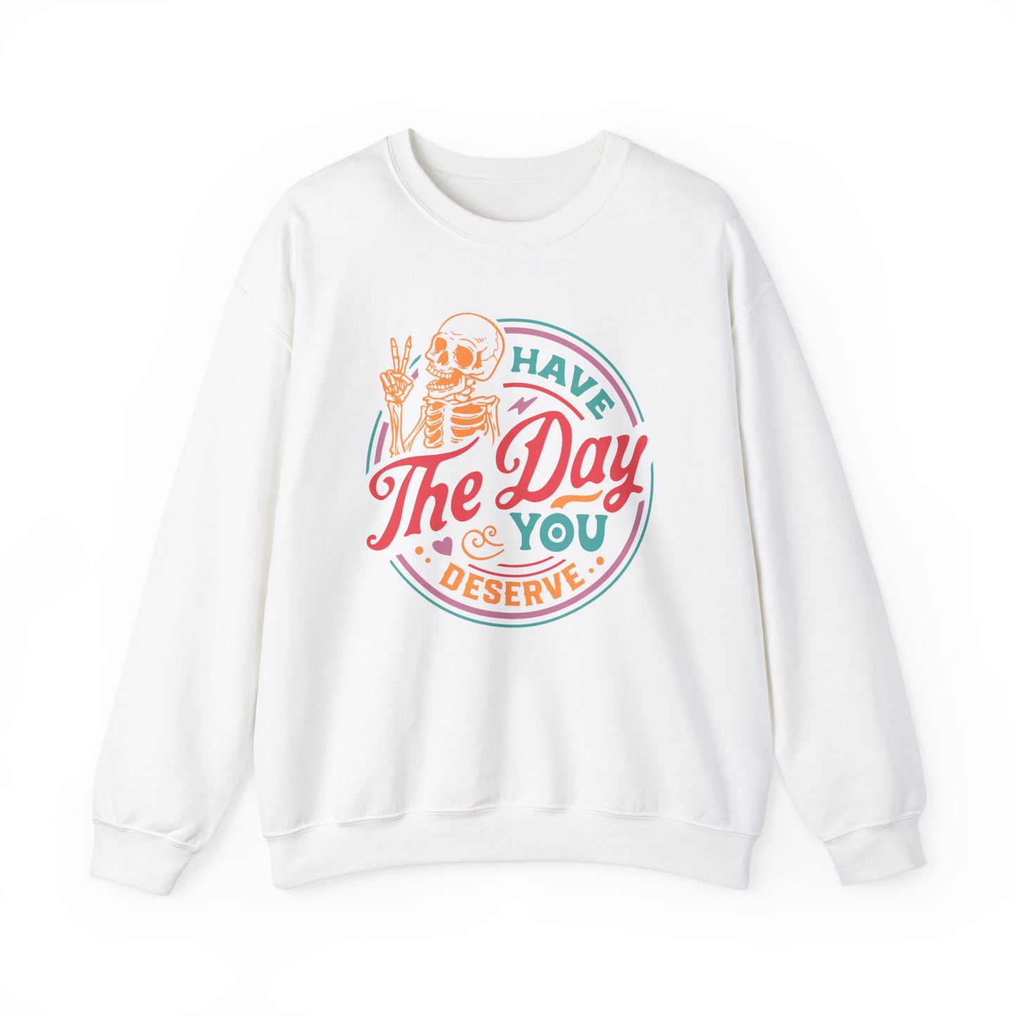 Have the Day You Deserve Crewneck Sweatshirt