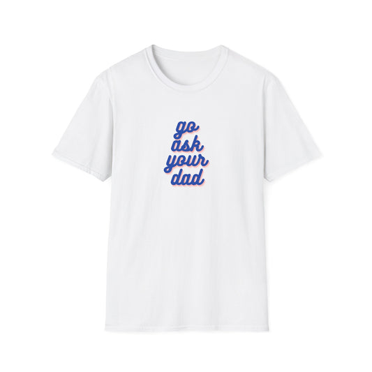 Ask Your Dad Softstyle T-Shirt