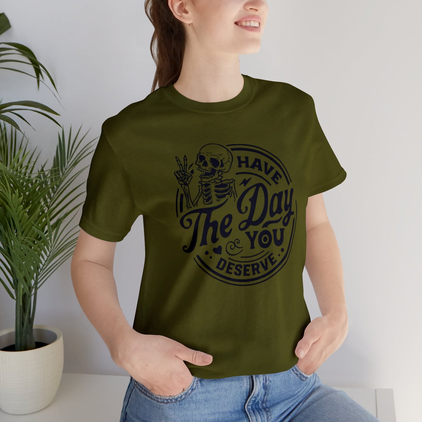 Day you Deserve Unisex T-Shirt