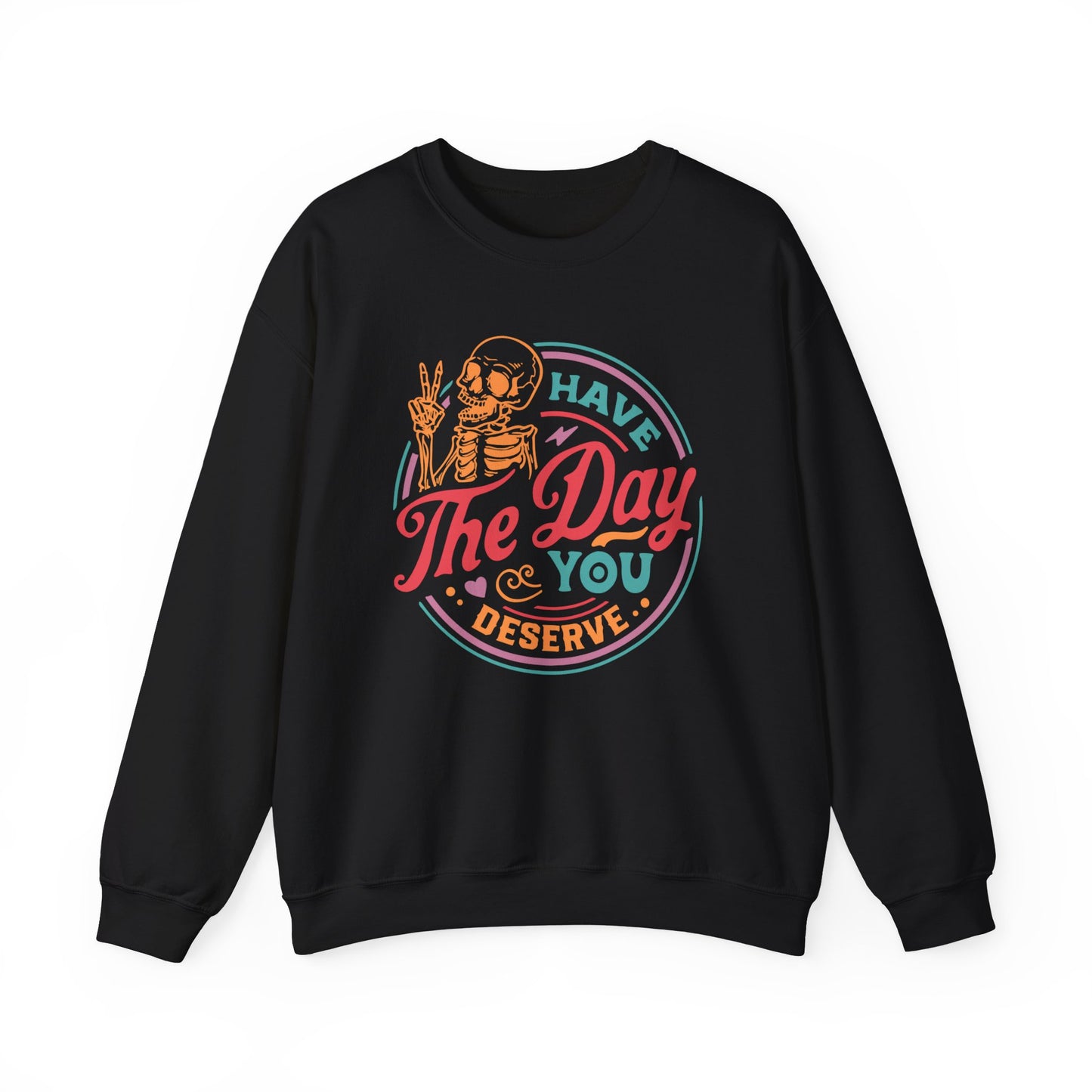 Have the Day You Deserve Crewneck Sweatshirt