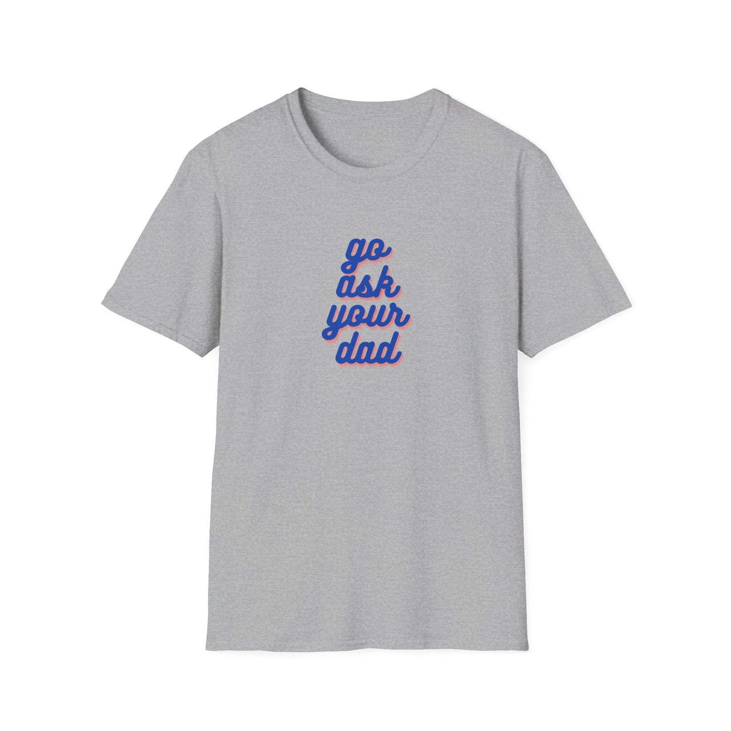 Ask Your Dad Softstyle T-Shirt