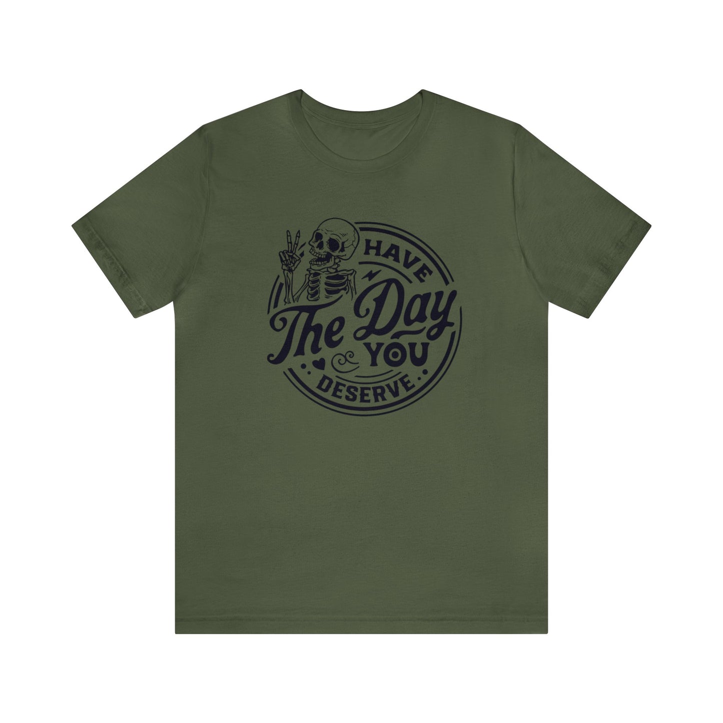 Day you Deserve Unisex T-Shirt