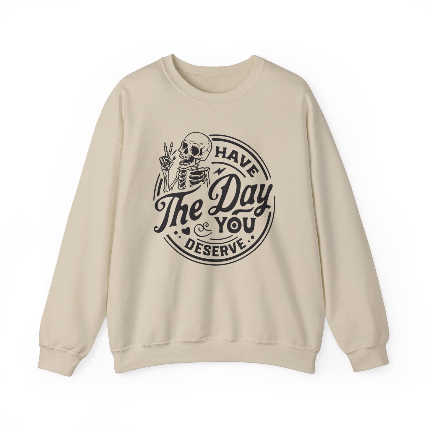 Have the Day You Deserve Crewneck Sweatshirt